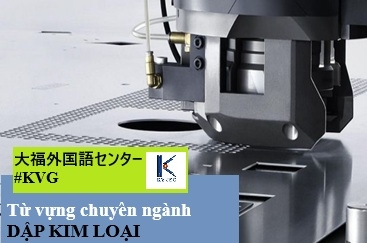 TỪ VỰNG CHUYÊN NGÀNH DẬP KIM LOẠI (P7)