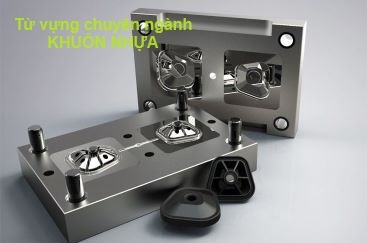 TỪ VỰNG CHUYÊN NGÀNH KHUÔN NHỰA  (P1)